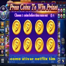 como ativar netflix tim